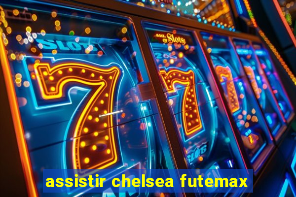 assistir chelsea futemax